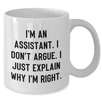 Load image into Gallery viewer, Funny Assistant White Coffee Mug Gifts from Friends for Graduation, &#39;I&#39;m An Assistant. I Don&#39;t Argue. I Just Explain Why I&#39;m Right.&#39; - Additional
