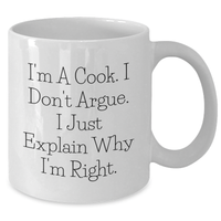 Load image into Gallery viewer, Funny Cook Gifts from Mom for Graduation - White Coffee Mug, 'I'm A Cook. I Don't Argue. I Just Explain Why I'm Right.' - Additional
