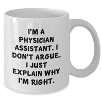 Load image into Gallery viewer, Funny Physician Assistant Gifts, White Coffee Mug for Graduation, Gifts from Friends, Gifts for Physician Assistant, I&#39;m Right Explanation Mug - Additional
