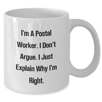 Load image into Gallery viewer, Funny Postal Worker Coffee Mug Gifts from Family for Graduation, Unique White Ceramic Mug I&#39;m A Postal Worker, I Don&#39;t Argue, I Just Explain Why I&#39;m Right. - Additional
