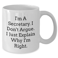 Load image into Gallery viewer, Secretary Humor Gifts from Friends and Family - Funny White Coffee Mug - &#39;I&#39;m A Secretary. I Don&#39;t Argue. I Just Explain Why I&#39;m Right.&#39; for Graduation Unique Gifts - Additional
