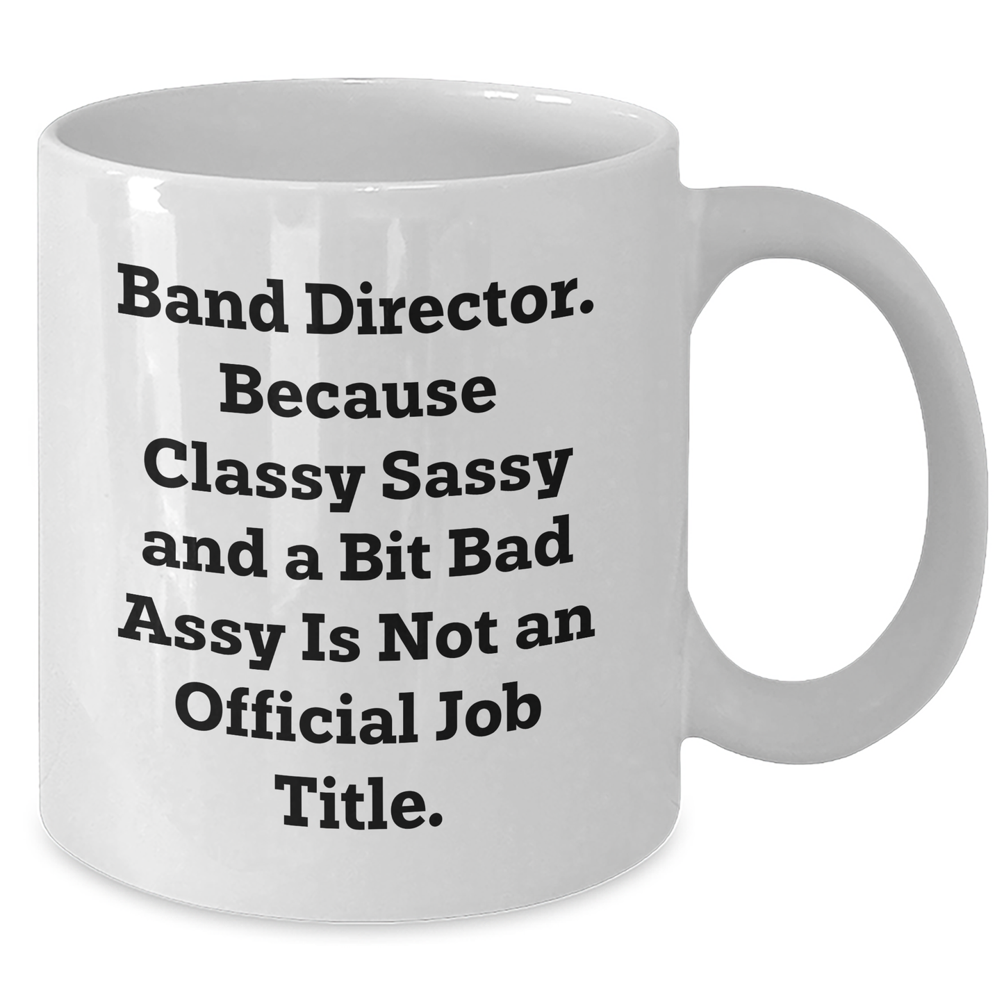 Funny Band Director Gifts from Friends - Classy Sassy and a Bit Fearlessy White Coffee Mug for Graduation - Additional