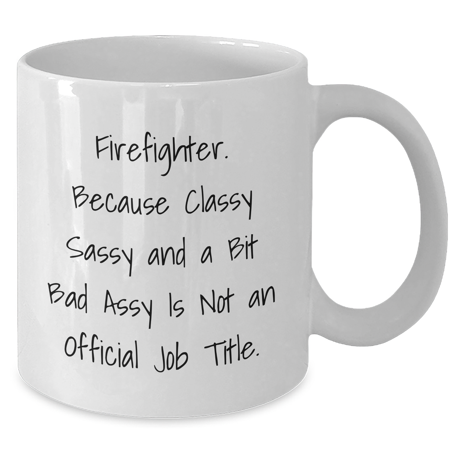 Firefighter Gifts from Friends for Men, Funny White Coffee Mug, Classy Sassy and a Bit Fearlessy Is Not An Official Job Title, Graduation Unique Gifts - Additional