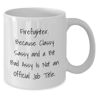 Load image into Gallery viewer, Firefighter Gifts from Friends for Men, Funny White Coffee Mug, Classy Sassy and a Bit Fearlessy Is Not An Official Job Title, Graduation Unique Gifts - Additional

