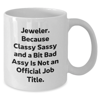 Load image into Gallery viewer, Jeweler Gifts from Friends, Cute White Coffee Mug for Graduation, &#39;Jeweler. Because Classy Sassy And A Bit Fearlessy Is Not An Official Job Title.&#39; Quote, 11oz or 15oz Ceramic Mug - Additional
