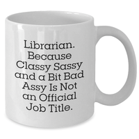 Load image into Gallery viewer, Funny Librarian Gifts from Friends, Unique White Coffee Mug for Librarian Graduation, &#39;Librarian. Because Classy Sassy And A Bit Fearlessy Is Not An Official Job Title.&#39; Inspired - Additional
