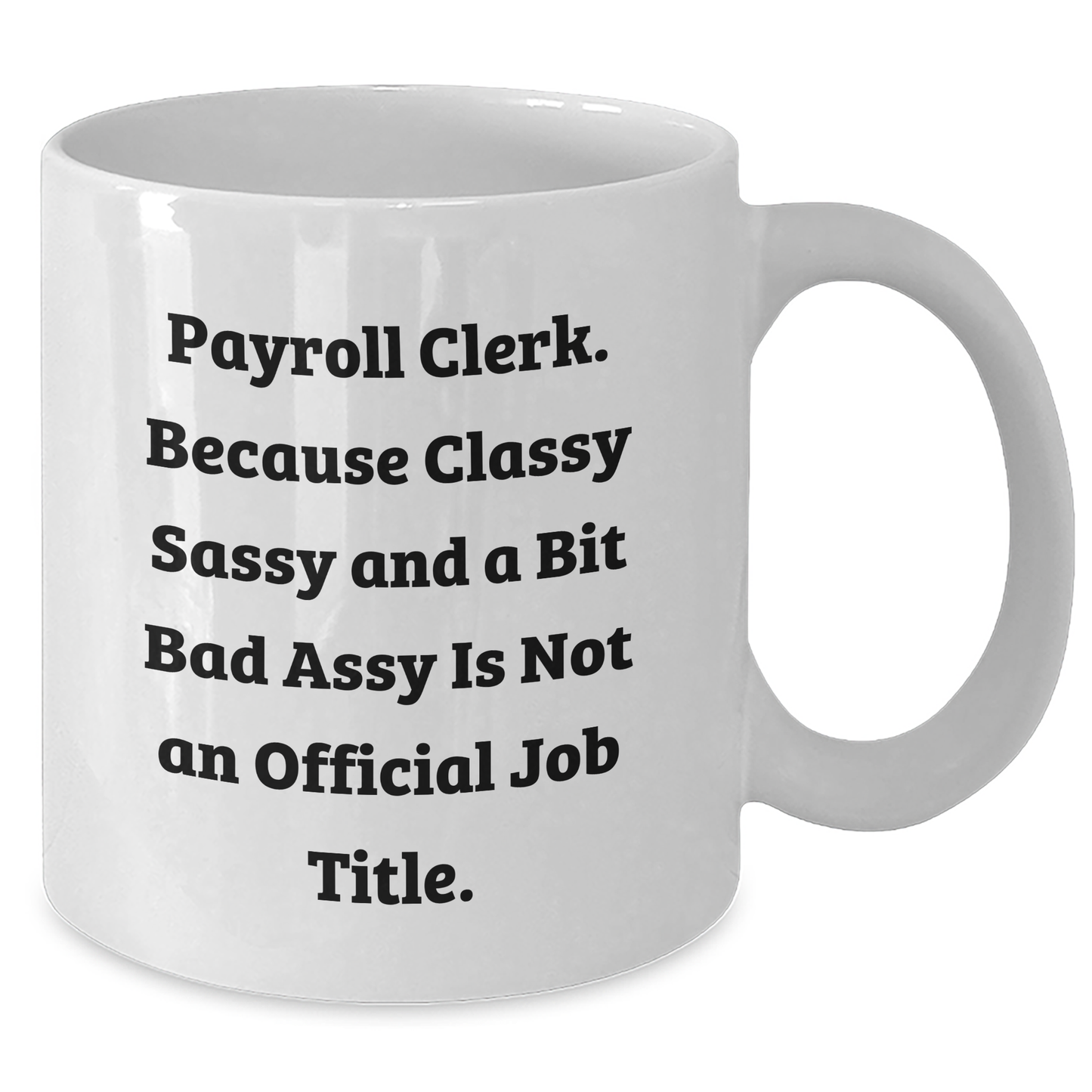 Payroll Clerk Gifts, Funny Quote White Coffee Mug, 11oz or 15oz, Ceramic, Microwave and Dishwasher Safe, Graduation, Gifts from Friends, Gifts for Payroll Clerk - Additional