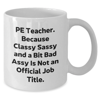 Load image into Gallery viewer, PE Teacher Gifts, Funny Quote White Coffee Mug, Gifts from Men, Gifts for PE Teacher, Graduation Unique Gifts - Additional
