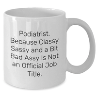 Load image into Gallery viewer, Funny Podiatrist Gifts, Podiatrist White Coffee Mug, &#39;Podiatrist. Because Classy Sassy And A Bit Fearlessy Is Not An Official Job Title.&#39; for Graduation, Gifts from Friends, Gifts for Podiatrist - Additional
