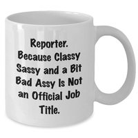 Load image into Gallery viewer, Reporter Gifts, Funny Quote White Coffee Mug, &#39;Reporter. Because Classy Sassy And A Bit Fearlessy Is Not An Official Job Title.&#39; Graduation Unique Gifts from Family to Friends - Additional
