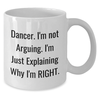 Load image into Gallery viewer, Dancer Gifts from Friends Funny White Coffee Mug I&#39;m Not Arguing Explaining Why I&#39;m Right for Dancer Graduation - Additional
