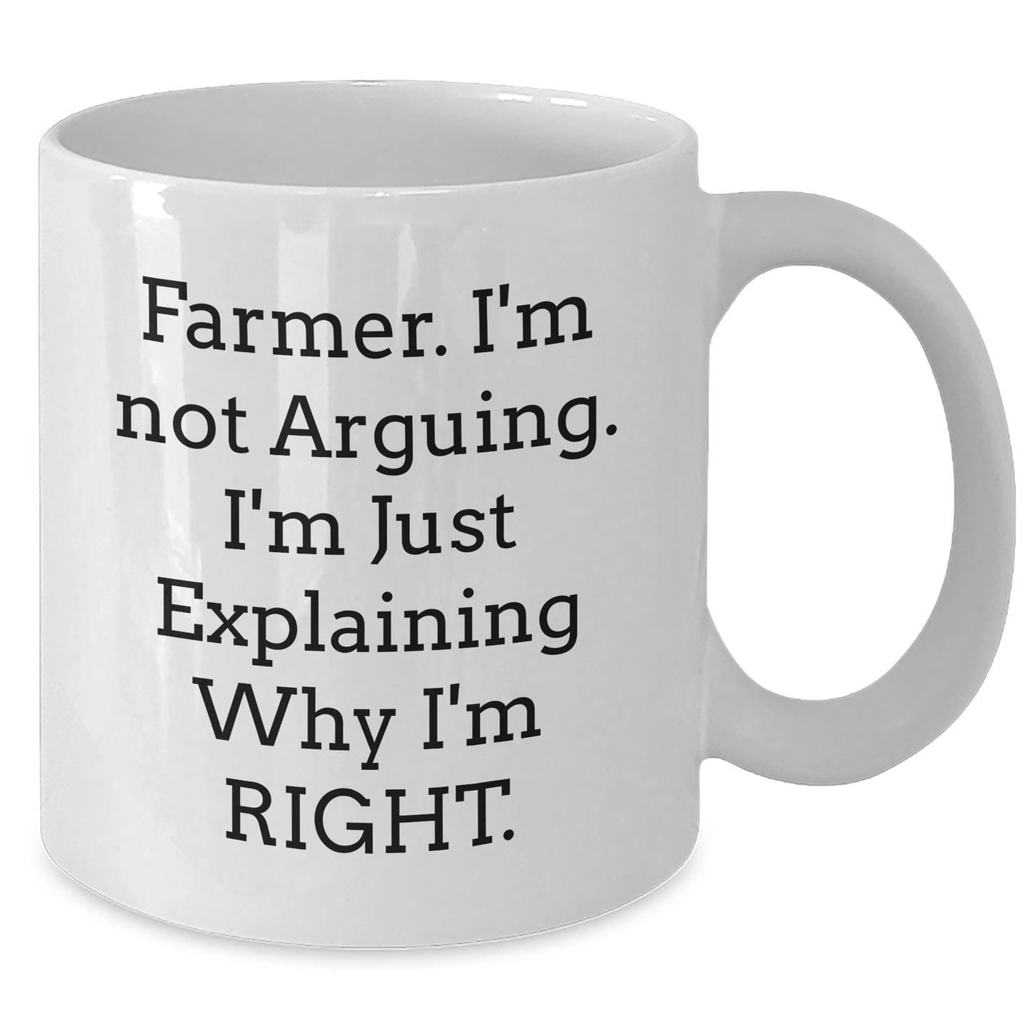 Funny Farmer Gifts from Family, White Coffee Mug for Graduation, 'I'm Not Arguing. I'm Just Explaining Why I'm Right.' Mug, 11oz or 15oz Capacity, Ceramic, Microwave and Dishwasher Safe - Additional