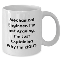 Load image into Gallery viewer, Funny Mechanical Engineer Graduation Gifts from Friends, White Coffee Mug for Men, Quote &#39;I&#39;m Not Arguing. I&#39;m Just Explaining Why I&#39;m Right.&#39; - Additional
