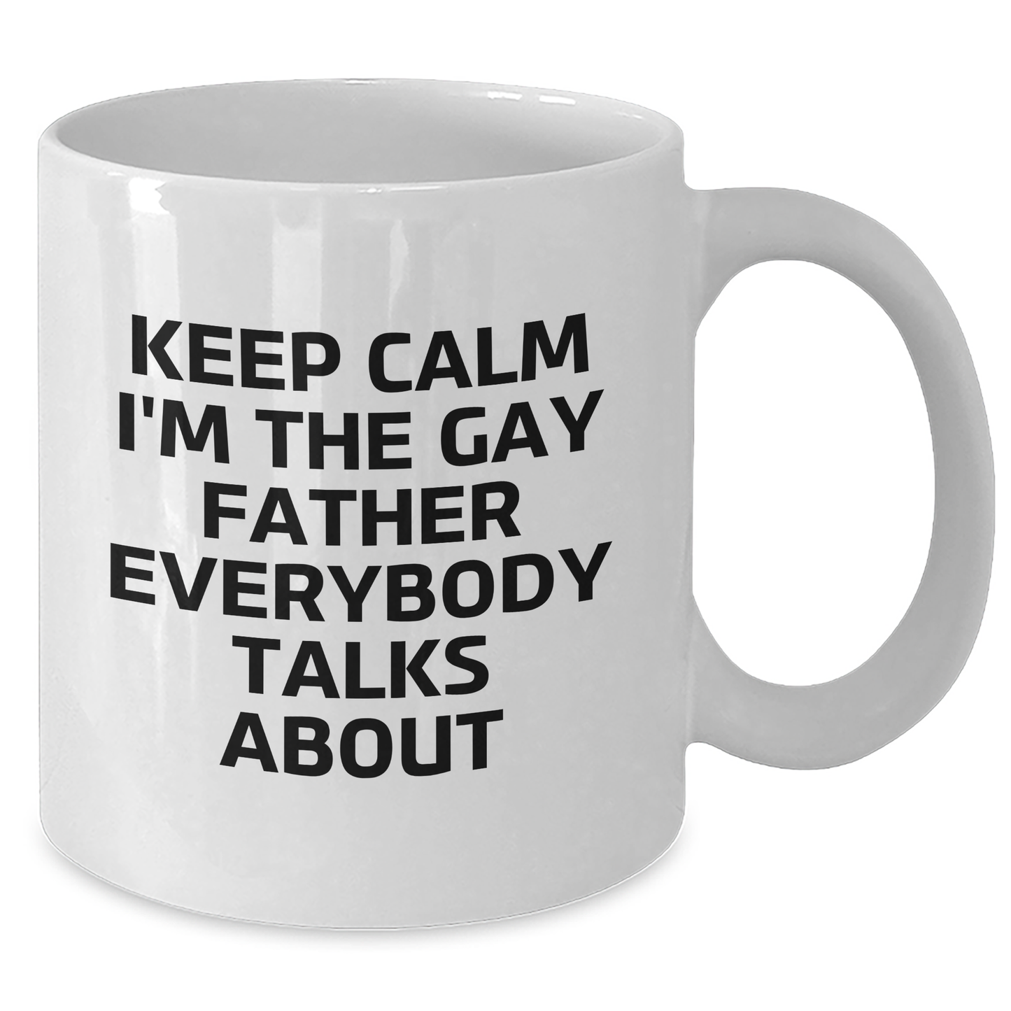 Funny Father White Coffee Mug, 'Keep Calm I'm The Gay Father Everybody Talks About', Unique Gifts from Men for Dad's Graduation - Additional