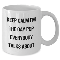 Load image into Gallery viewer, Funny Pop White Coffee Mug, Gifts from Friends for Pop Graduation, Keep Calm I&#39;m The Gay Pop Everybody Talks About, White Ceramic Mug, 11oz or 15oz Capacity, Microwave and Dishwasher Safe - Additional
