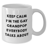 Load image into Gallery viewer, Funny Grandpop Gifts, Keep Calm I&#39;m The Gay Grandpop Everybody Talks About White Coffee Mug for Graduation, Gifts from Men to Grandpop, Unique White Coffee Mug - Additional
