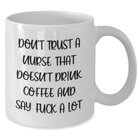Load image into Gallery viewer, Funny Nurse Gifts, White Coffee Mug for Graduation, &#39;Don&#39;t Trust A Nurse That Doesn&#39;t Drink Coffee And Say F--k A Lot&#39; - Gifts from Friends, Gifts for Nurse - Additional
