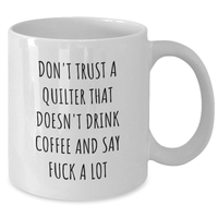 Load image into Gallery viewer, Funny Quilter Gifts from Friends for Graduation White Coffee Mugs with Don&#39;t Trust A Quilter That Doesn&#39;t Drink Coffee And Say F--k A Lot Quote, Gifts from Men, Gifts for Quilter - Additional

