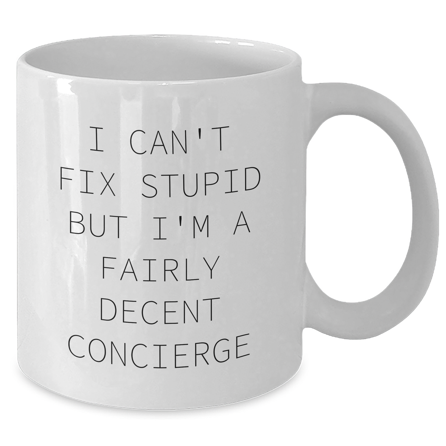 Funny Concierge Gifts for Graduation - White Coffee Mug - 'I Can't Fix Stupid But I'm A Fairly Decent Concierge' - Gifts from Friends, Gifts for Concierge - Additional