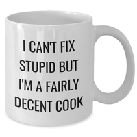Load image into Gallery viewer, Funny Cook Gifts for Graduation, White Coffee Mug with I Can&#39;t Fix Stupid But I&#39;m A Fairly Decent Cook Quote, Gifts from Friends and Family - Additional
