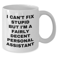 Load image into Gallery viewer, Funny Personal Assistant Gifts from Friends for Men, White Coffee Mug, &#39;I Can&#39;t Fix Stupid But I&#39;m A Fairly Decent Personal Assistant&#39; - Additional
