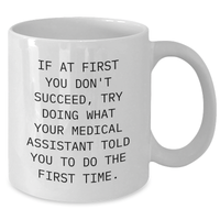 Load image into Gallery viewer, Funny Medical Assistant Gifts from Friends, White Coffee Mug for Mother's Day, 'If At First You Don't Succeed, Try Doing What Your Medical Assistant Told You To Do The First Time.' - Additional
