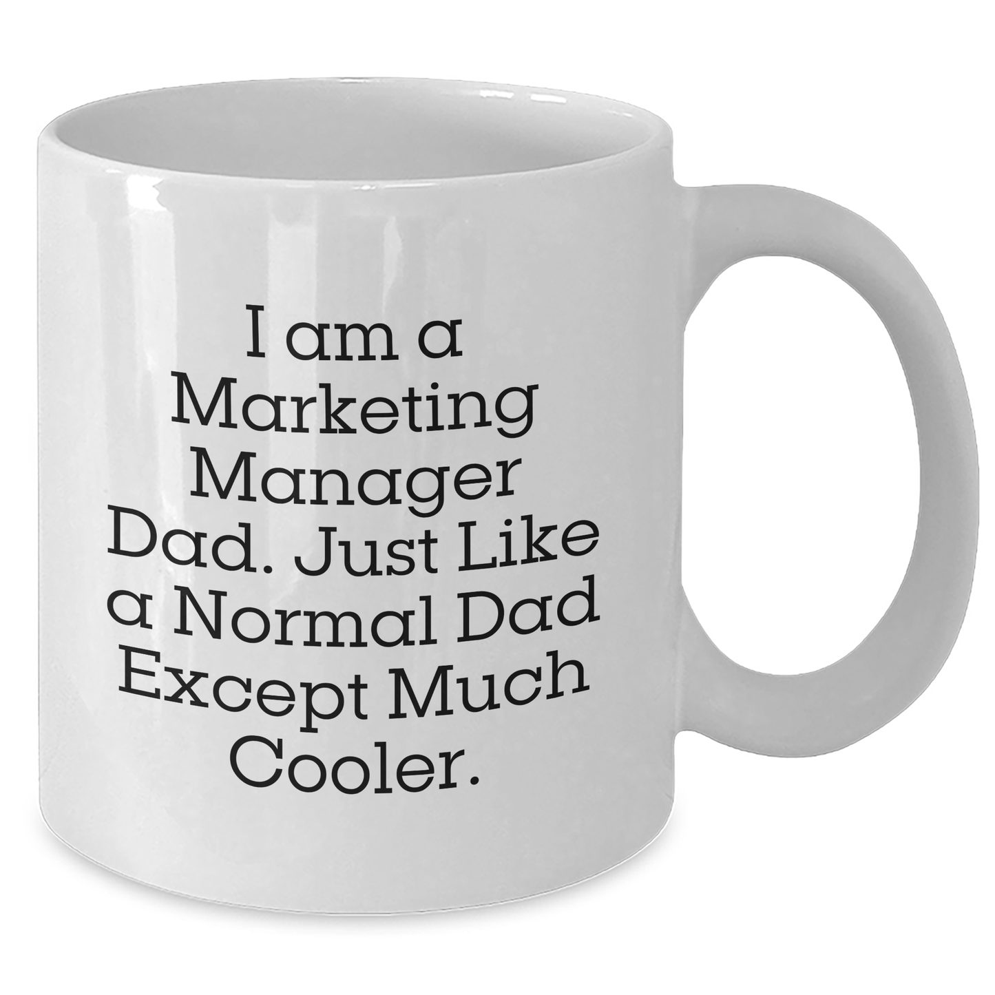 Marketing Manager Dad Gifts, White Coffee Mug for Mom, 'I Am A Marketing Manager Dad' Funny Quote, 11oz or 15oz Capacity, Microwave and Dishwasher Safe - Additional