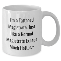 Load image into Gallery viewer, Funny Magistrate White Coffee Mug Gifts from Men for Mother's Day, Unique I'm A Tattooed Magistrate Quote, Unique Gifts for Magistrate, Magistrate Enthusiasts, Gifts for Friends, Family, Coworkers - Additional
