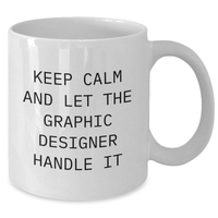 Load image into Gallery viewer, Graphic Designer&#39;s Humor: &#39;Keep Calm And Let The Graphic Designer Handle It&#39; White Mug Gifts from Family to Graphic Designer on Mother&#39;s Day - Additional
