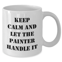 Load image into Gallery viewer, Funny Painter Gifts, Keep Calm And Let The Painter Handle It, Mother&#39;s Day White Coffee Mug, Gifts from Friends, Gifts for Painter - Additional
