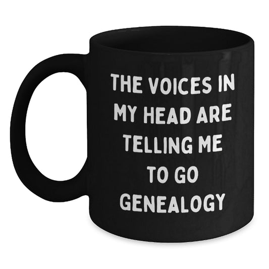Funny Genealogy Gifts for Him, Genealogy Enthusiast, Men, Unique Birthday Unique Gifts from Friends, 'The Voices In My Head Are Telling Me To Go Genealogy' Black Coffee Mug - Main