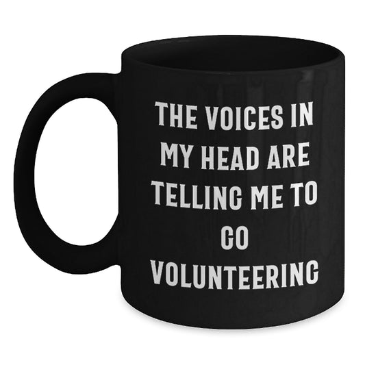 Funny Volunteering Gifts for Men, Women, Friends - Black Coffee Mug Quote 'The Voices In My Head Are Telling Me To Go Volunteering' Birthday Unique - Main