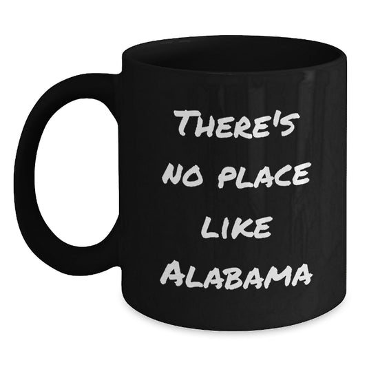 Funny Alabama Gifts from Friends and Family - 'There's No Place Like Alabama' Black Coffee Mug, Birthday Unique Gifts - Main