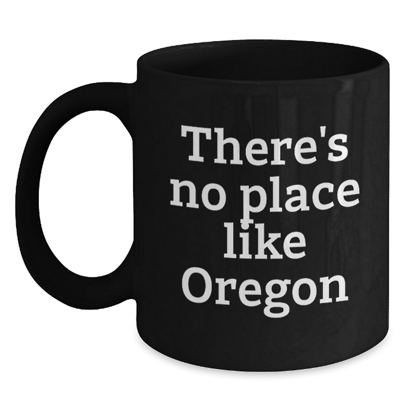 Funny Oregon Gifts - Black Coffee Mug, 'There's No Place Like Oregon' - Gifts for Oregon Men, Women, Friends, Coworkers, Family - Main