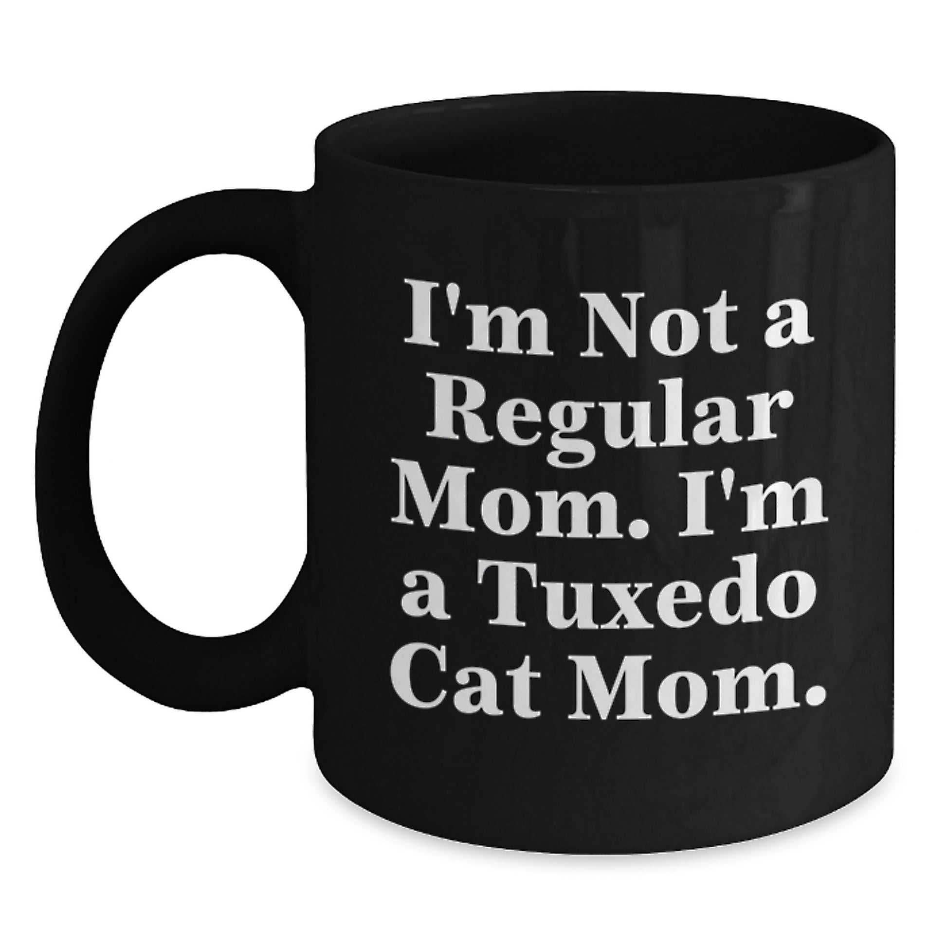 Funny Tuxedo Cat Mom Gifts for Friends, Family, Coworkers - Black Coffee Mug, Tuxedo Cat Lover, 'I'm Not A Regular Mom. I'm A Tuxedo Cat Mom.' - 11oz or 15oz Graduation Unique Mug - Main