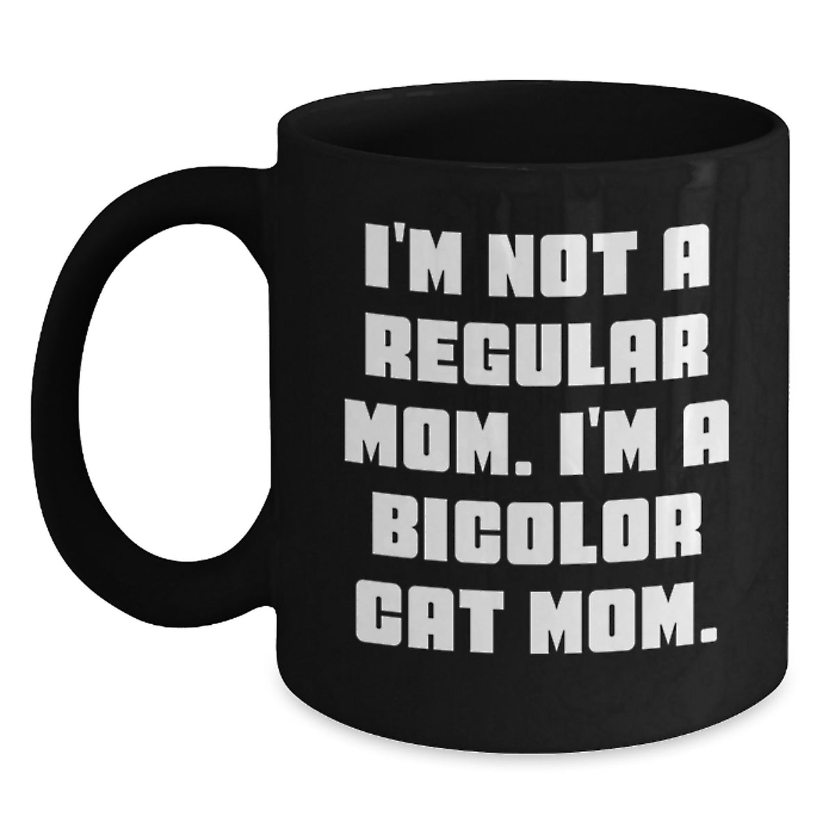 Bicolor Cat Mom Funny Christmas Unique Gifts from Women to Bicolor Cat Lovers - Black Coffee Mug, I'm Not A Regular Mom. I'm A Bicolor Cat Mom. - Main