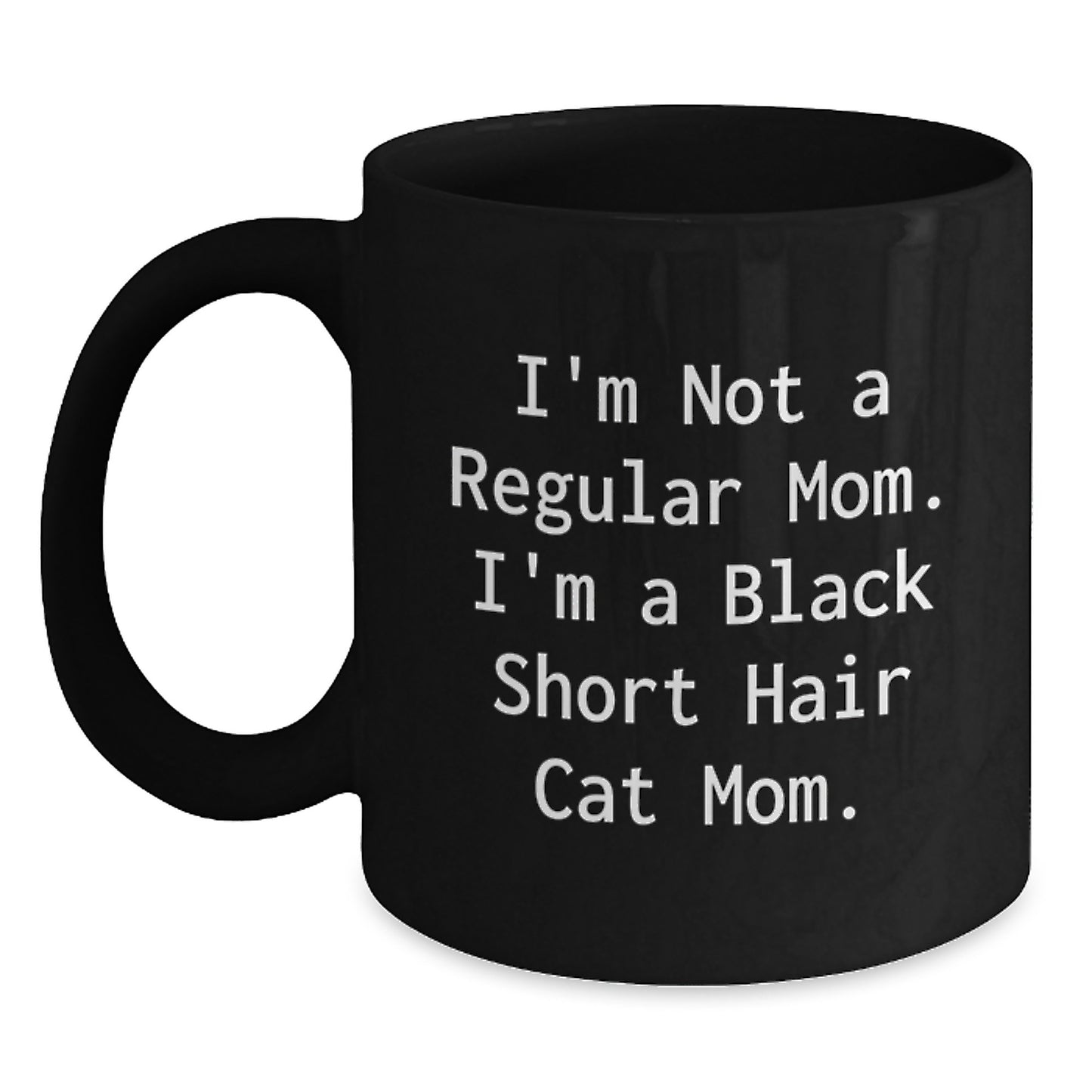 Funny Black Short Hair Cat Mom Black Coffee Mug, Gifts from Mom to Graduating Cat Lover, I'm Not A Regular Mom - Graduation Unique Gifts - Main