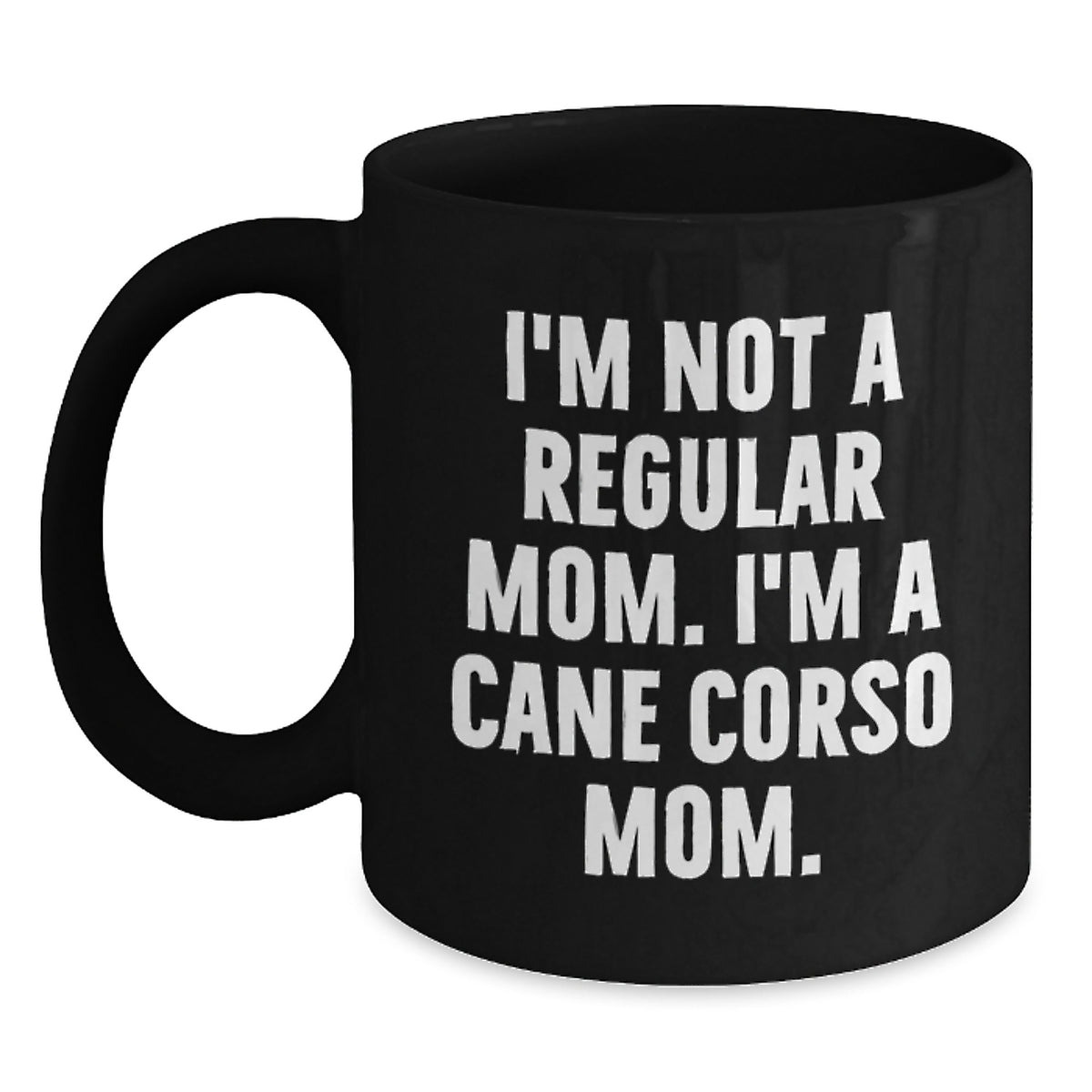 Cane Corso Dog Gifts, Funny Quote Mom Mug, Gifts from Friends, Gifts for Cane Corso Dog Enthusiasts, Unique Black Coffee Mug for Graduation, Inspirational Mom Quote - Main