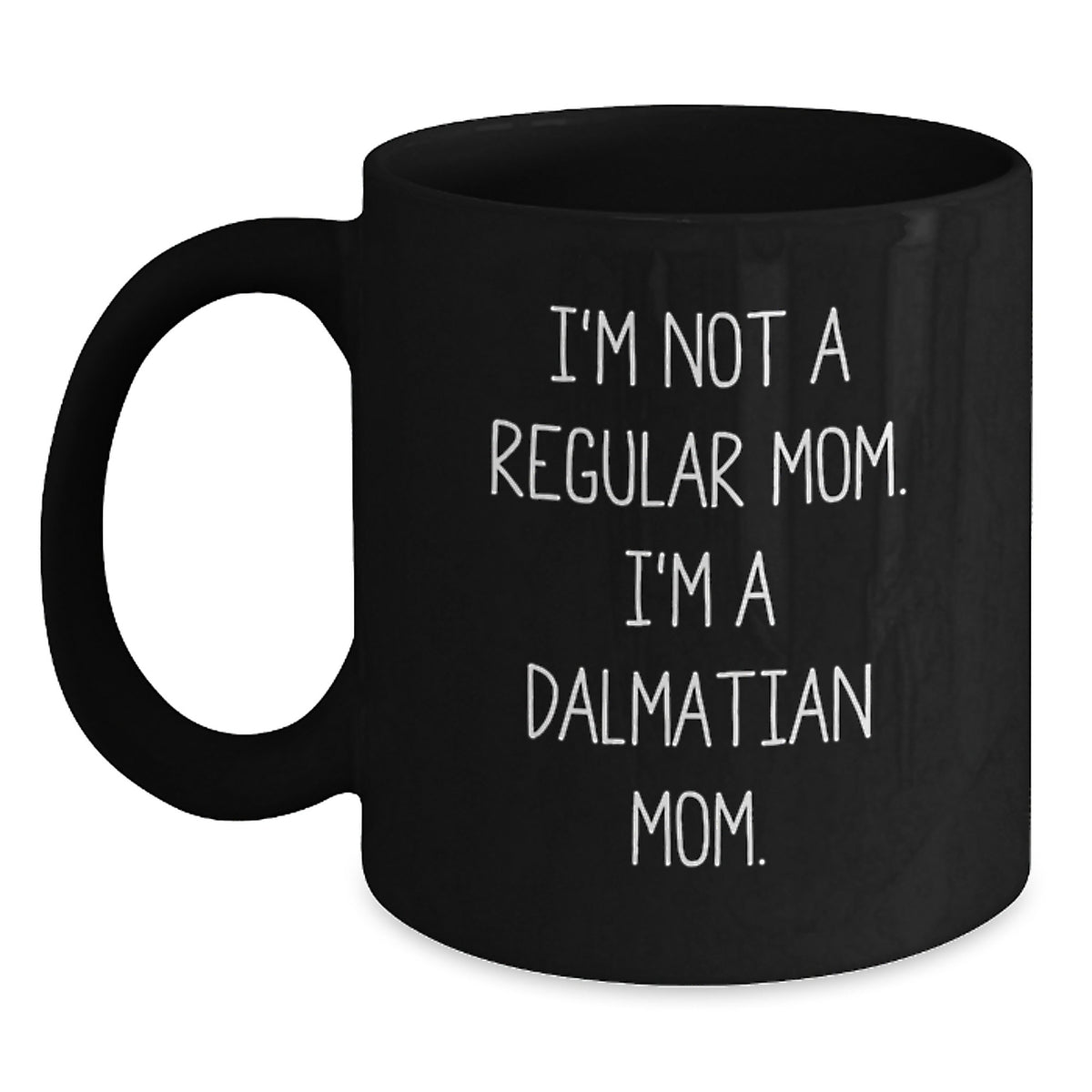 Funny Dalmatian Dog Mom Gifts from Friends for Graduation Unique Presents, Black Coffee Mug with Quote 'I'm Not A Regular Mom. I'm A Dalmatian Mom.' - Main