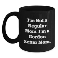 Load image into Gallery viewer, Gordon Setter Dog Gifts, Funny Quote Mug, Gifts from Mom to Friends or Coworkers, Perfect Graduation Unique Gifts for Gordon Setter Dog Lovers, I&#39;m Not a Regular Mom Mug - Main
