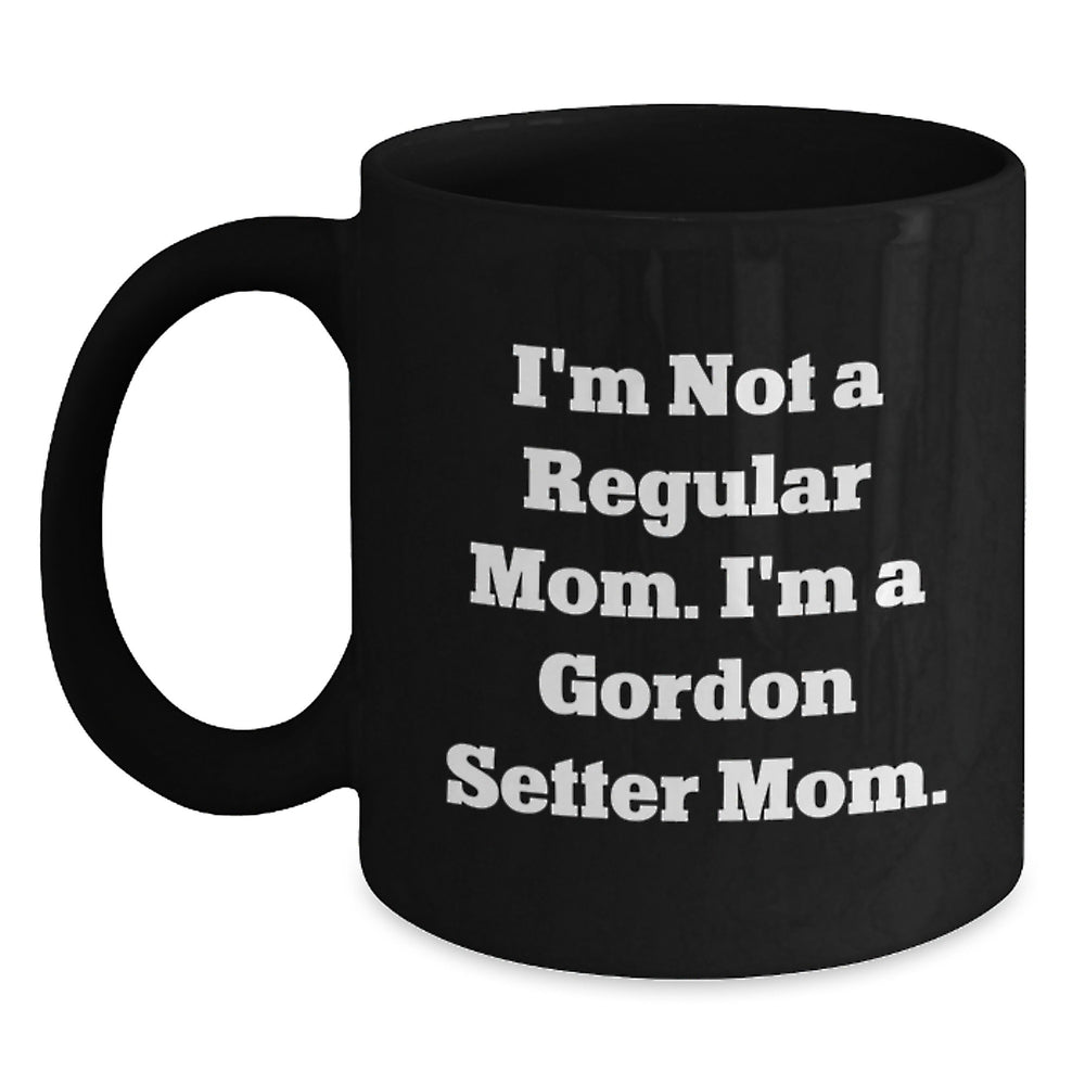 Gordon Setter Dog Gifts, Funny Quote Mug, Gifts from Mom to Friends or Coworkers, Perfect Graduation Unique Gifts for Gordon Setter Dog Lovers, I'm Not a Regular Mom Mug - Main