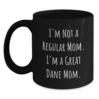 Load image into Gallery viewer, Funny Great Dane Dog Mom Black Coffee Mugs Gifts from Family to Great Dane Dog Owners on Graduation Day, &#39;I&#39;m Not A Regular Mom. I&#39;m A Great Dane Mom.&#39; - Main
