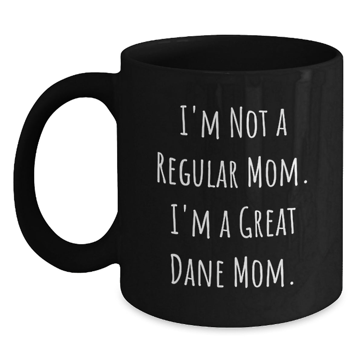 Funny Great Dane Dog Mom Black Coffee Mugs Gifts from Family to Great Dane Dog Owners on Graduation Day, 'I'm Not A Regular Mom. I'm A Great Dane Mom.' - Main