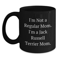 Load image into Gallery viewer, Funny Jack Russell Terrier Dog Mom Gifts for Friends, Coworkers, or Family - &#39;I&#39;m Not A Regular Mom. I&#39;m A Jack Russell Terrier Mom.&#39; Black Coffee Mug, 11oz or 15oz, Microwave and Dishwasher Safe - Main
