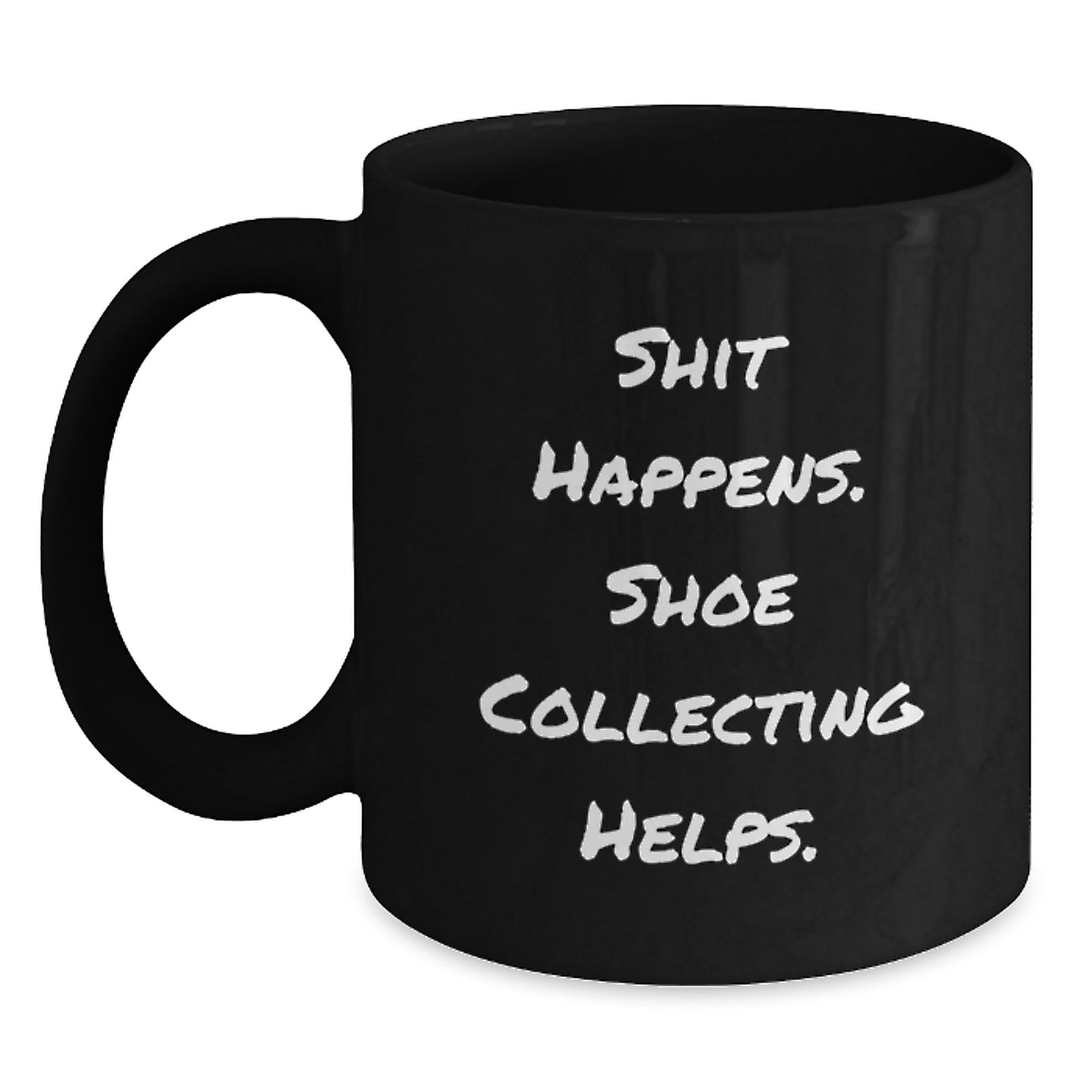 Funny Shoe Collecting Gifts for Graduation - Black Coffee Mug - Gifts from Friends to Shoe Collecting Enthusiast - 'Shit Happens. Shoe Collecting Helps.' - Main