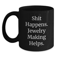 Load image into Gallery viewer, Funny Jewelry Making Christmas Unique Gifts, Gifts from Friends to Jewelry Making Enthusiasts, Black Coffee Mug, Shit Happens Jewelry Making Helps, Unique Holiday - Main
