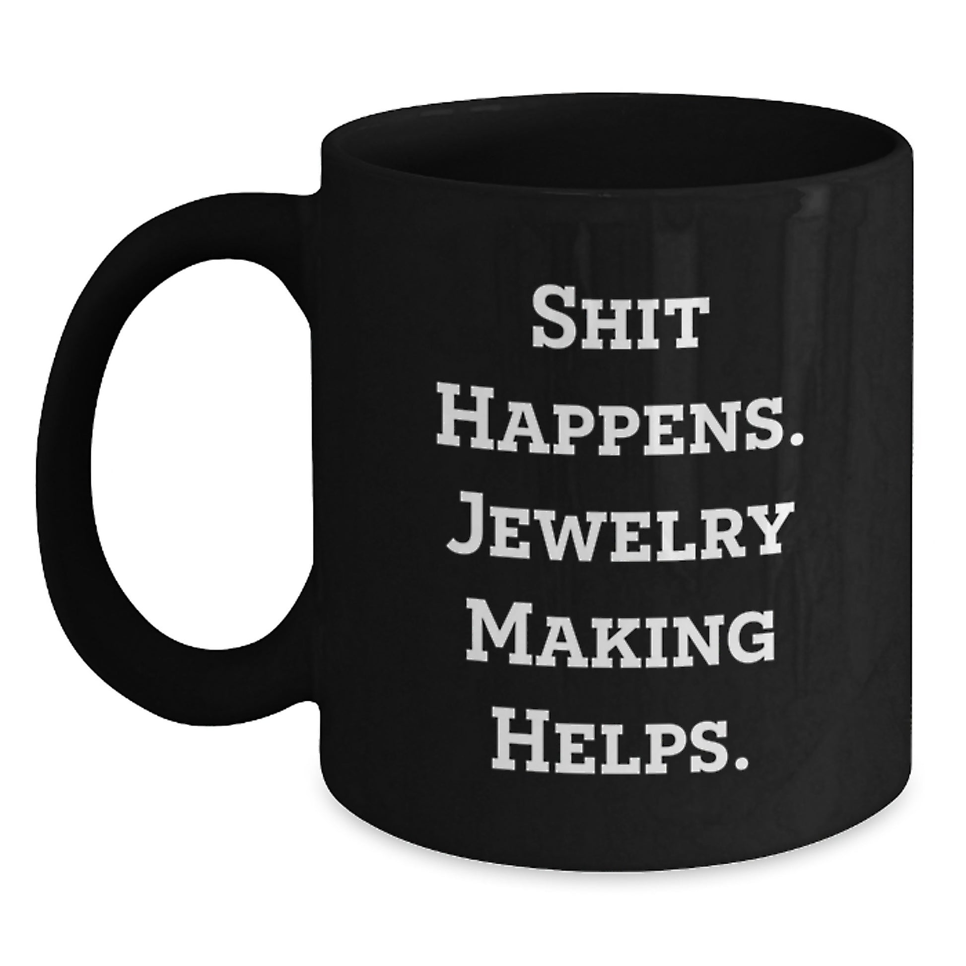 Funny Jewelry Making Gifts for Friends from Coworkers, Black Coffee Mugs with 'Shit Happens. Jewelry Making Helps.' Quote, Perfect Christmas Unique Gifts for Women, Men, Family - Main