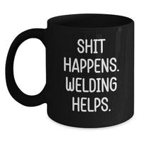 Load image into Gallery viewer, Funny Welding Gifts for Men, Black Coffee Mug with Shit Happens. Welding Helps. Quote, Perfect Unique Christmas Unique Gifts from Friends to Family - Main
