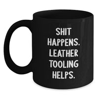 Load image into Gallery viewer, Funny Leather Tooling Gifts from Friends for Christmas - Black Coffee Mug - Shit Happens. Leather Tooling Helps. - Main
