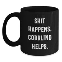 Load image into Gallery viewer, Funny Cobbling Gifts from Friends, Shit Happens. Cobbling Helps. Black Coffee Mug for Men, Unique Christmas Unique Gifts for Family - Main
